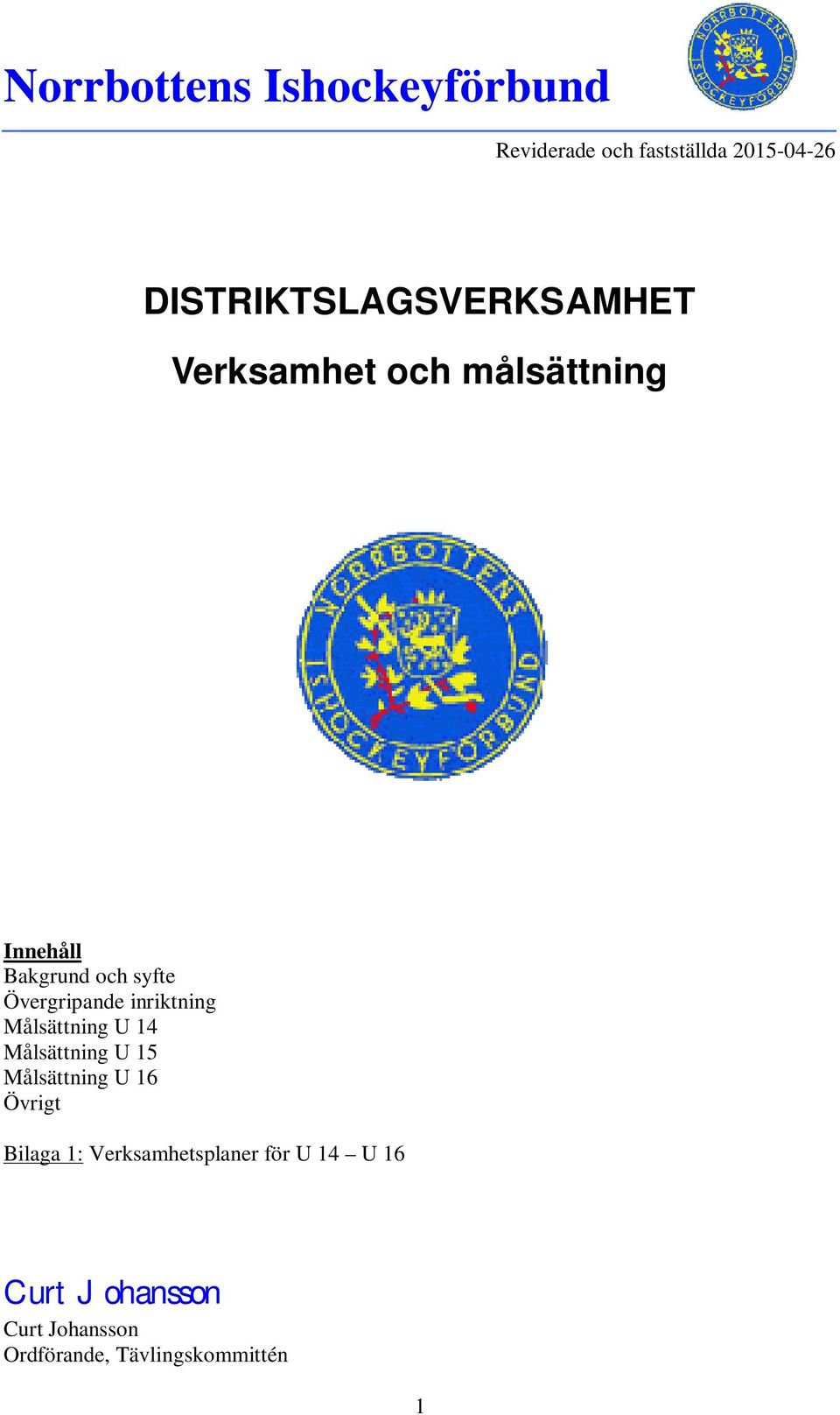 Målsättning U 15 Målsättning U 16 Övrigt Bilaga 1: