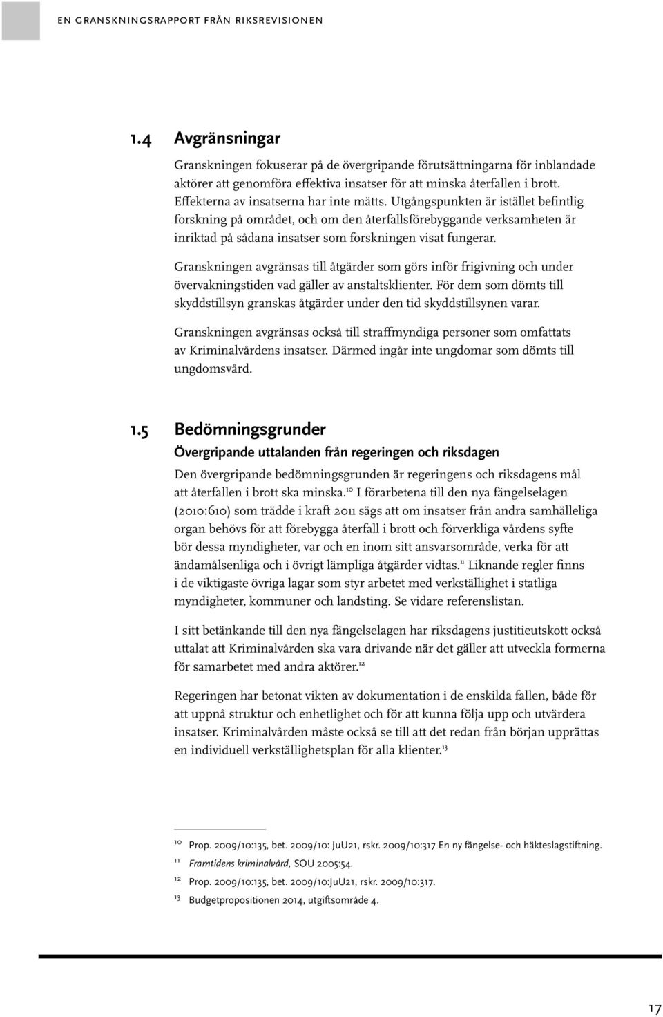 Effekterna av insatserna har inte mätts.