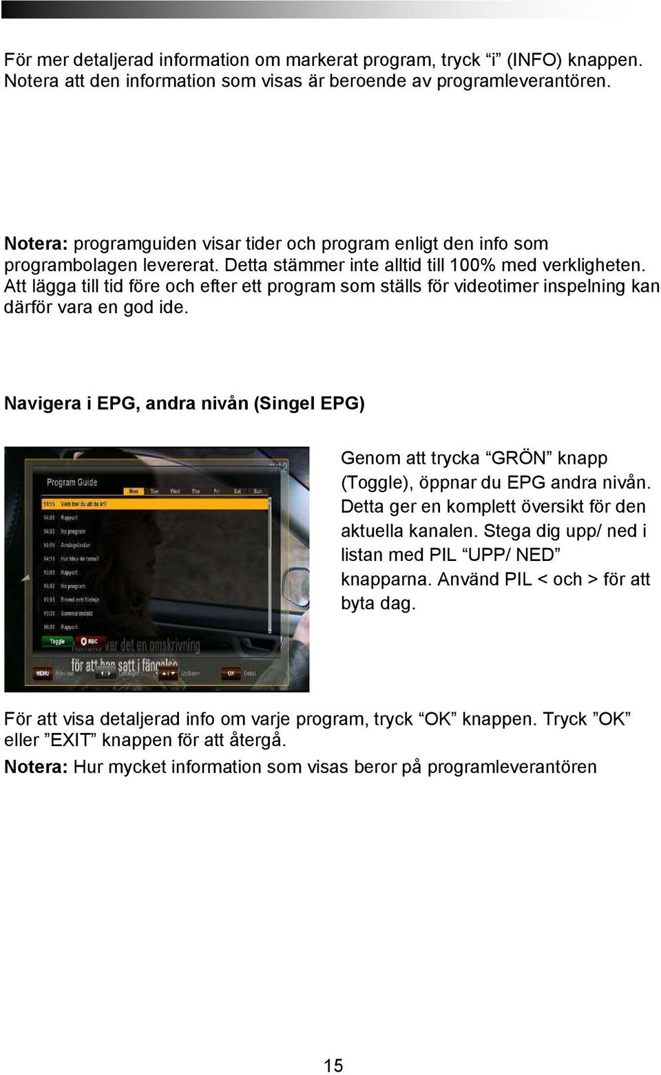 Att lägga till tid före och efter ett program som ställs för videotimer inspelning kan därför vara en god ide.