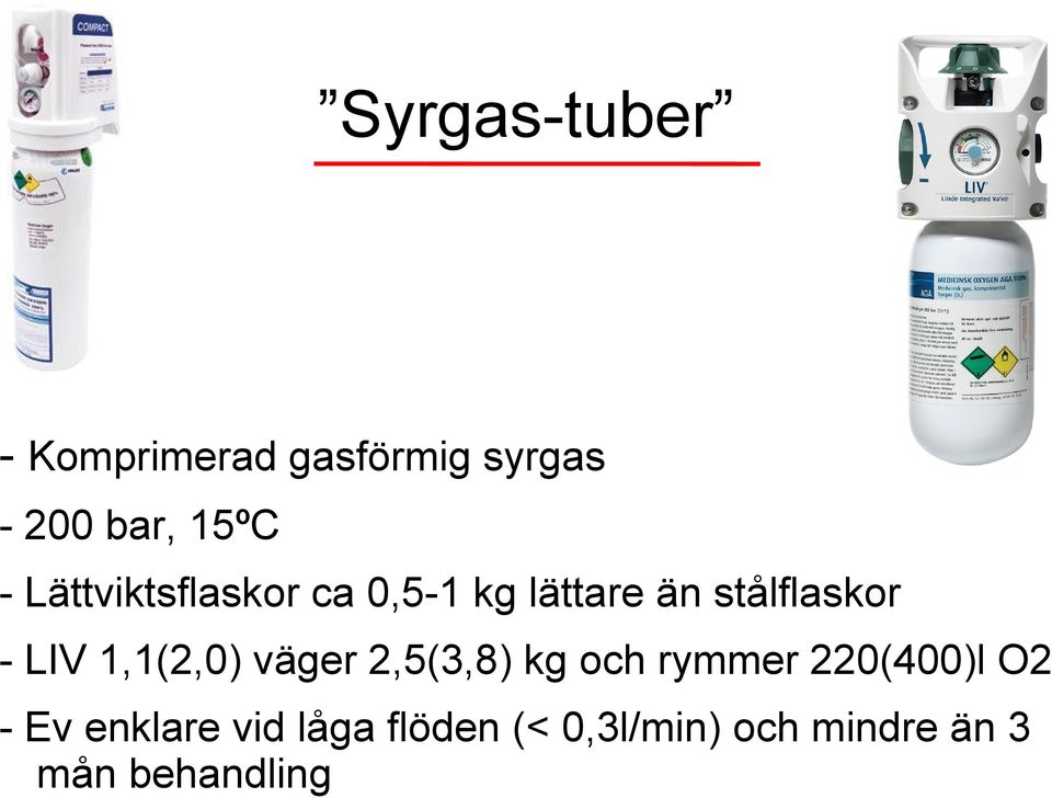 1,1(2,0) väger 2,5(3,8) kg och rymmer 220(400)l O2 - Ev