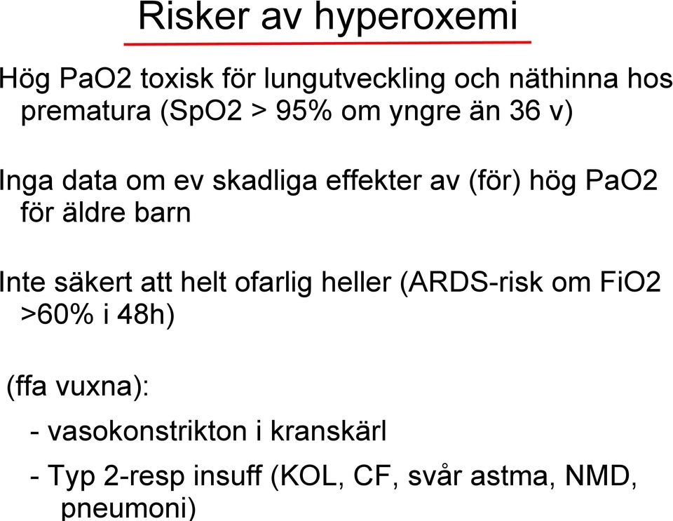 äldre barn Inte säkert att helt ofarlig heller (ARDS-risk om FiO2 >60% i 48h) (ffa