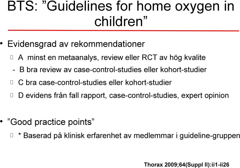 case-control-studies eller kohort-studier D evidens från fall rapport, case-control-studies, expert