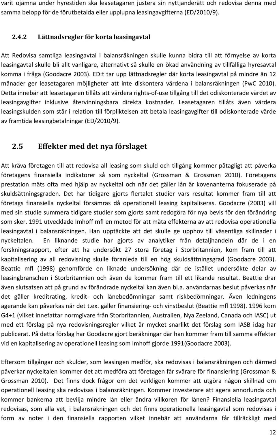 skulle en ökad användning av tillfälliga hyresavtal komma i fråga (Goodacre 2003).