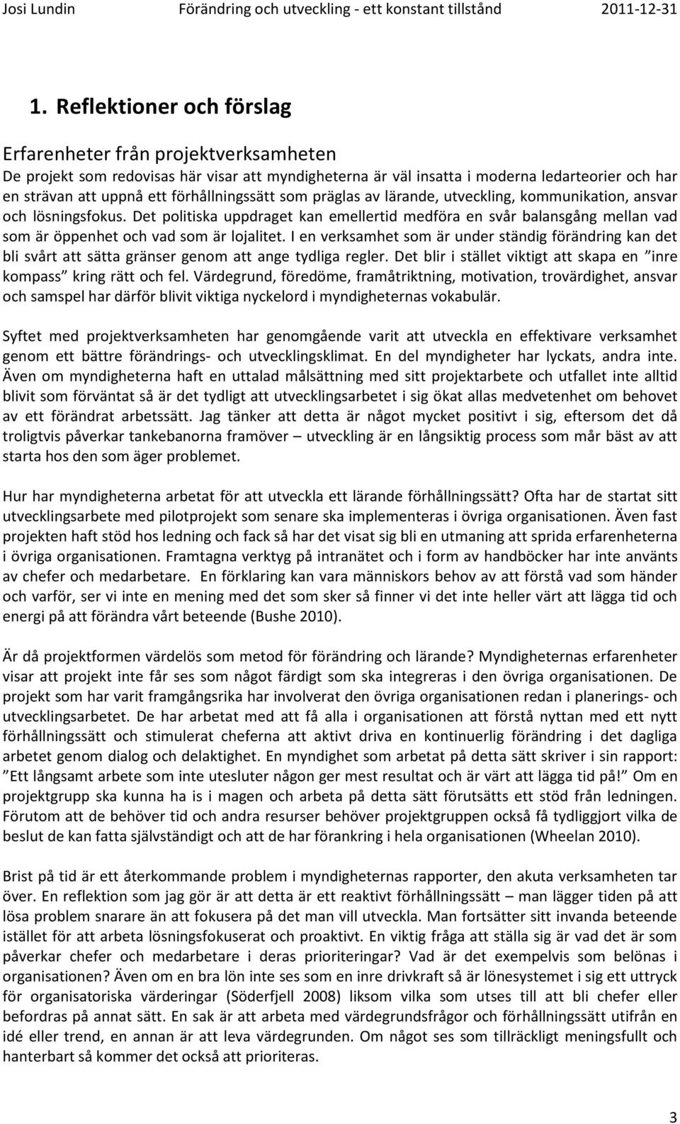 Det politiska uppdraget kan emellertid medföra en svår balansgång mellan vad som är öppenhet och vad som är lojalitet.