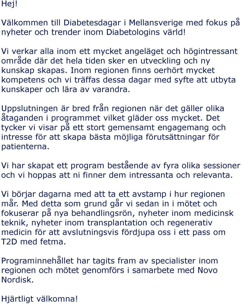 Inom regionen finns oerhört mycket kompetens och vi träffas dessa dagar med syfte att utbyta kunskaper och lära av varandra.