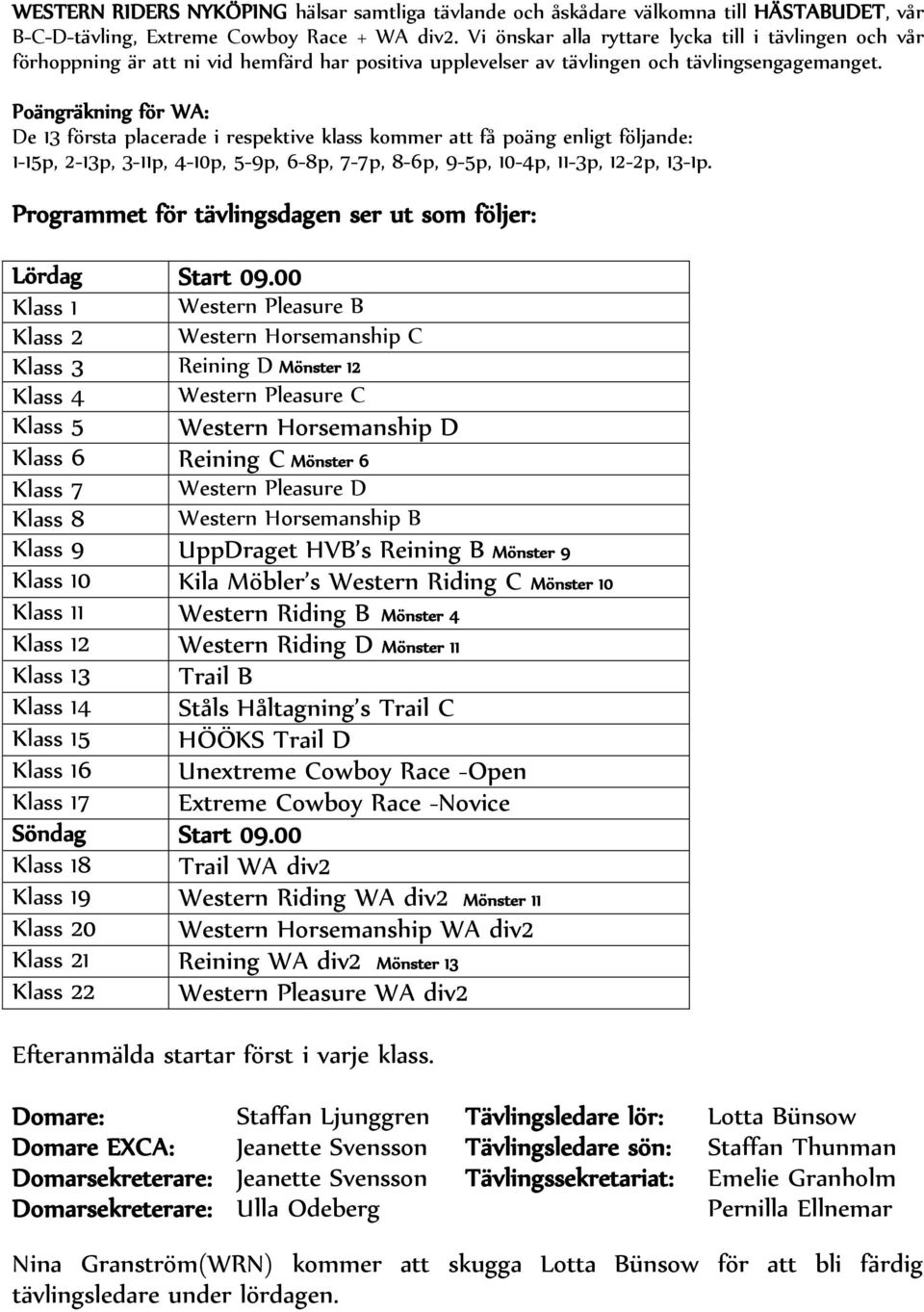 Poängräkning för WA: De 13 första placerade i respektive klass kommer att få poäng enligt följande: 1-15p, 2-13p, 3-11p, 4-10p, 5-9p, 6-8p, 7-7p, 8-6p, 9-5p, 10-4p, 11-3p, 12-2p, 13-1p.