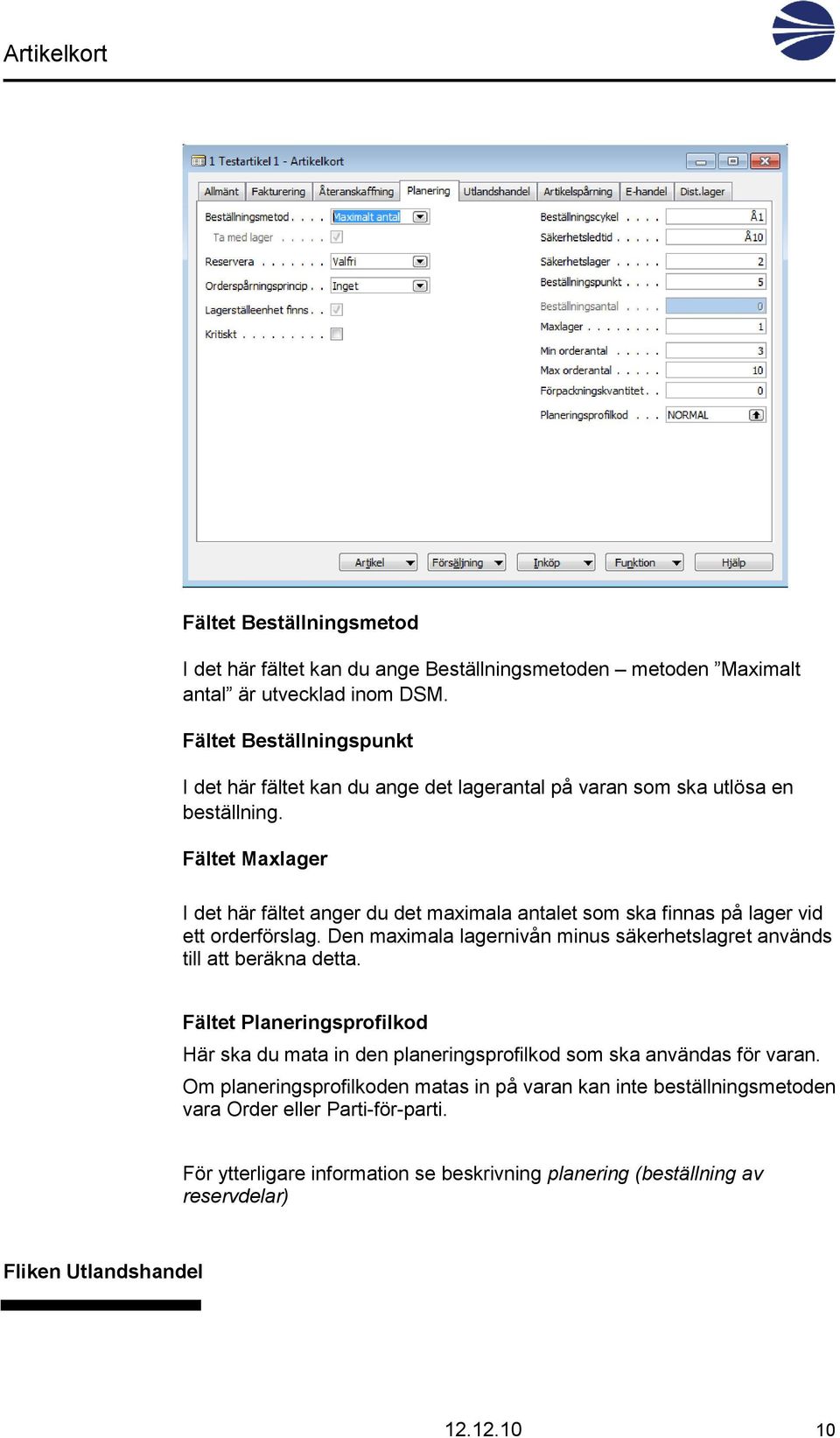 Fältet Maxlager I det här fältet anger du det maximala antalet som ska finnas på lager vid ett orderförslag.