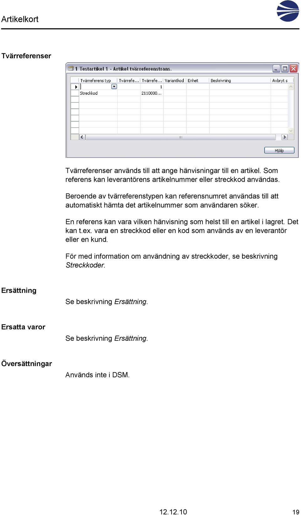 En referens kan vara vilken hänvisning som helst till en artikel i lagret. Det kan t.ex.