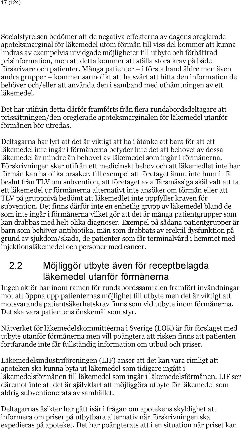 Många patienter i första hand äldre men även andra grupper kommer sannolikt att ha svårt att hitta den information de behöver och/eller att använda den i samband med uthämtningen av ett läkemedel.