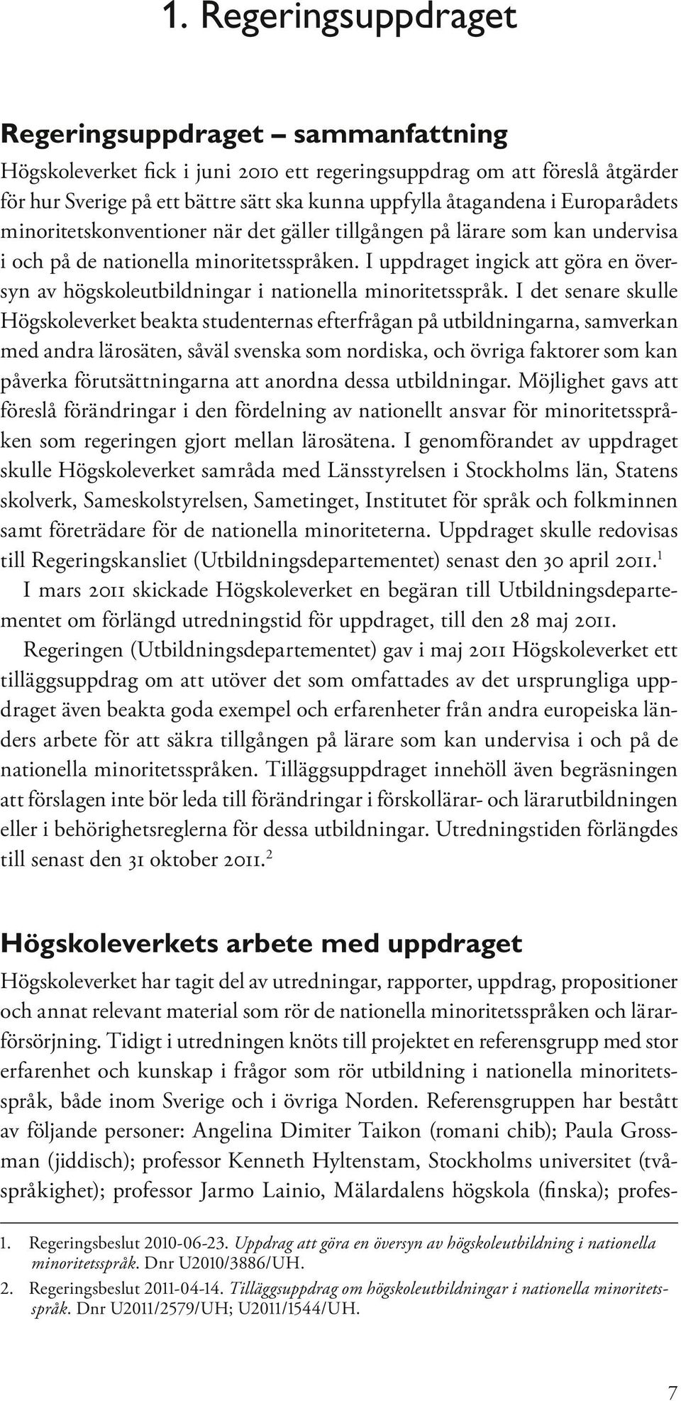 I uppdraget ingick att göra en översyn av högskoleutbildningar i nationella minoritetsspråk.