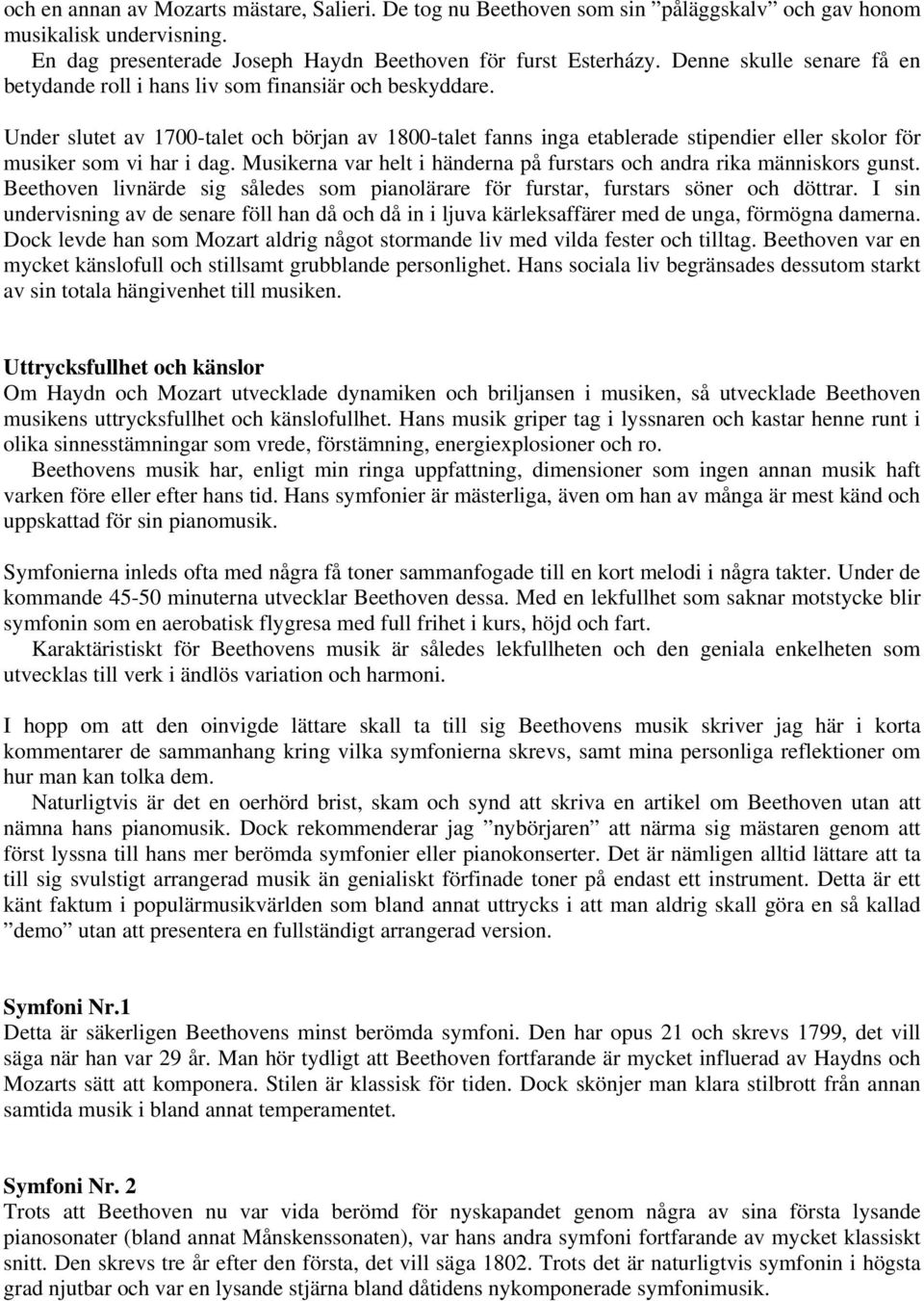 Under slutet av 1700-talet och början av 1800-talet fanns inga etablerade stipendier eller skolor för musiker som vi har i dag.