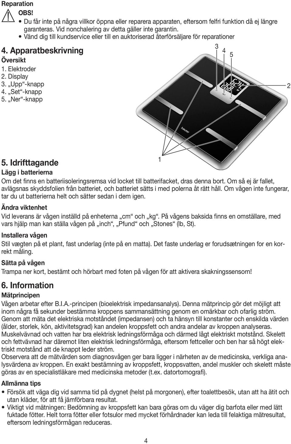 Idrifttagande Lägg i batterierna Om det finns en batteriisoleringsremsa vid locket till batterifacket, dras denna bort.