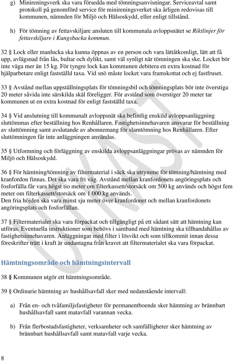 h) För tömning av fettavskiljare ansluten till kommunala avloppsnätet se Riktlinjer för fettavskiljare i Kungsbacka kommun.
