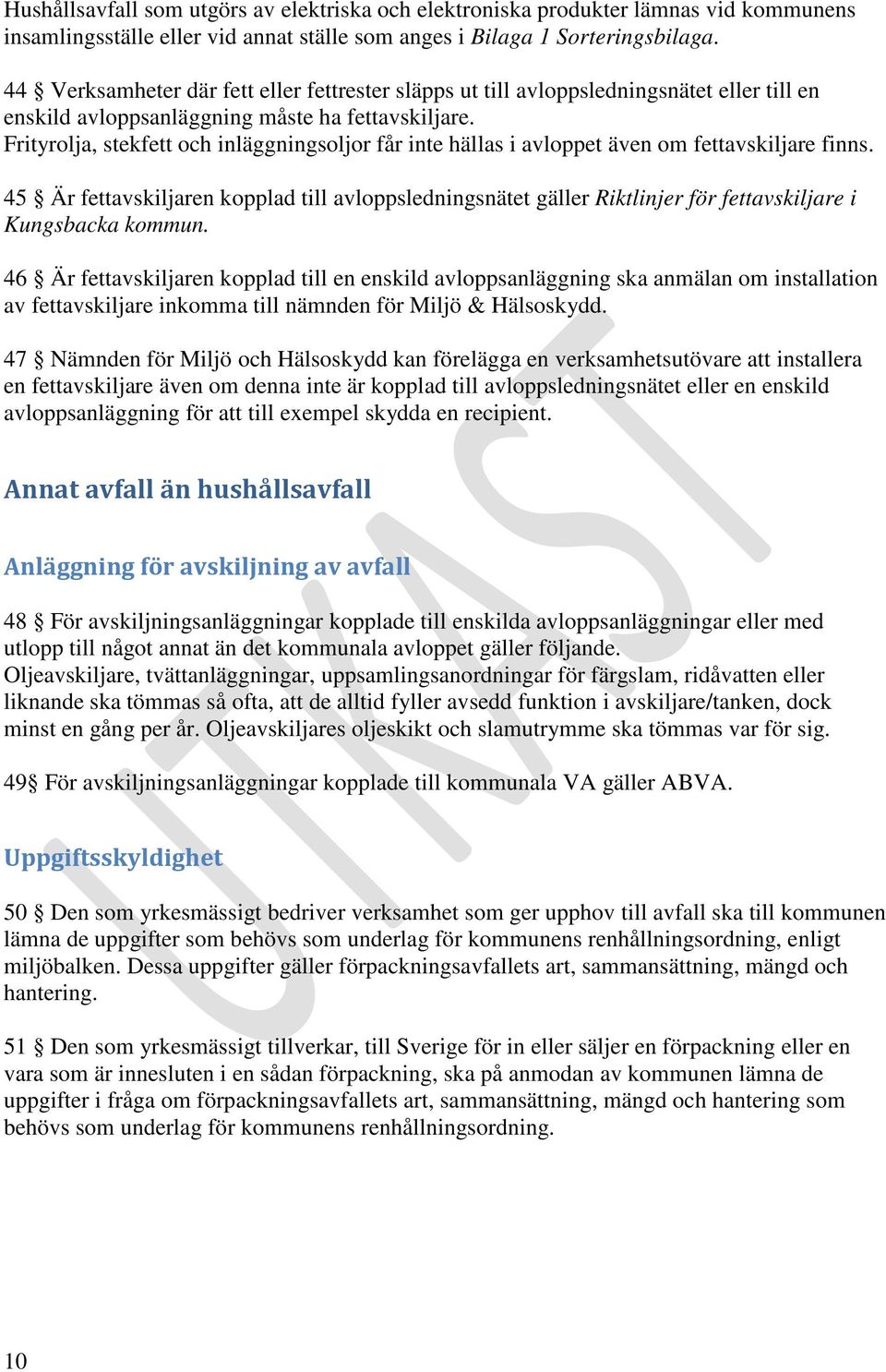 Frityrolja, stekfett och inläggningsoljor får inte hällas i avloppet även om fettavskiljare finns.