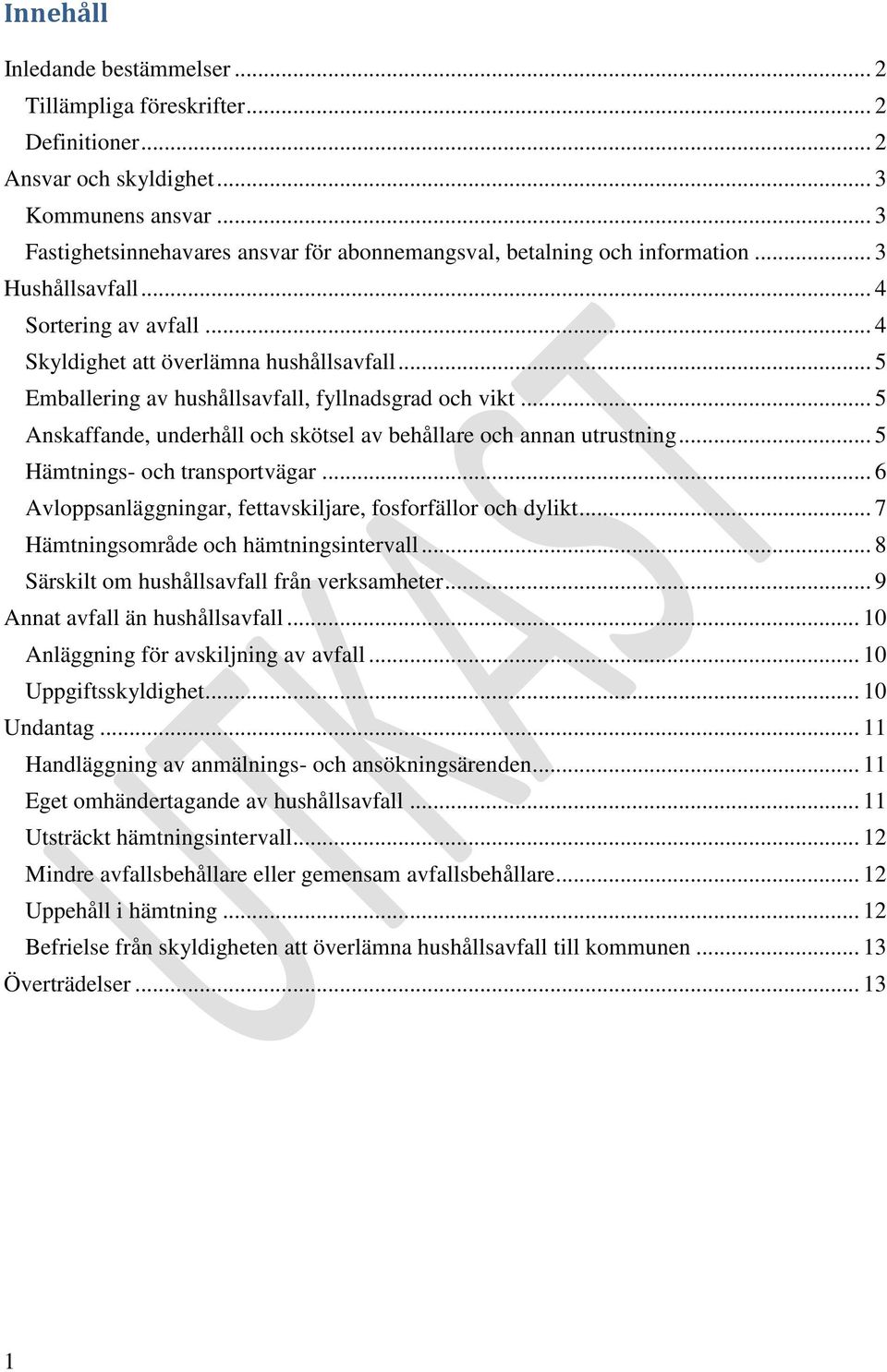 .. 5 Emballering av hushållsavfall, fyllnadsgrad och vikt... 5 Anskaffande, underhåll och skötsel av behållare och annan utrustning... 5 Hämtnings- och transportvägar.