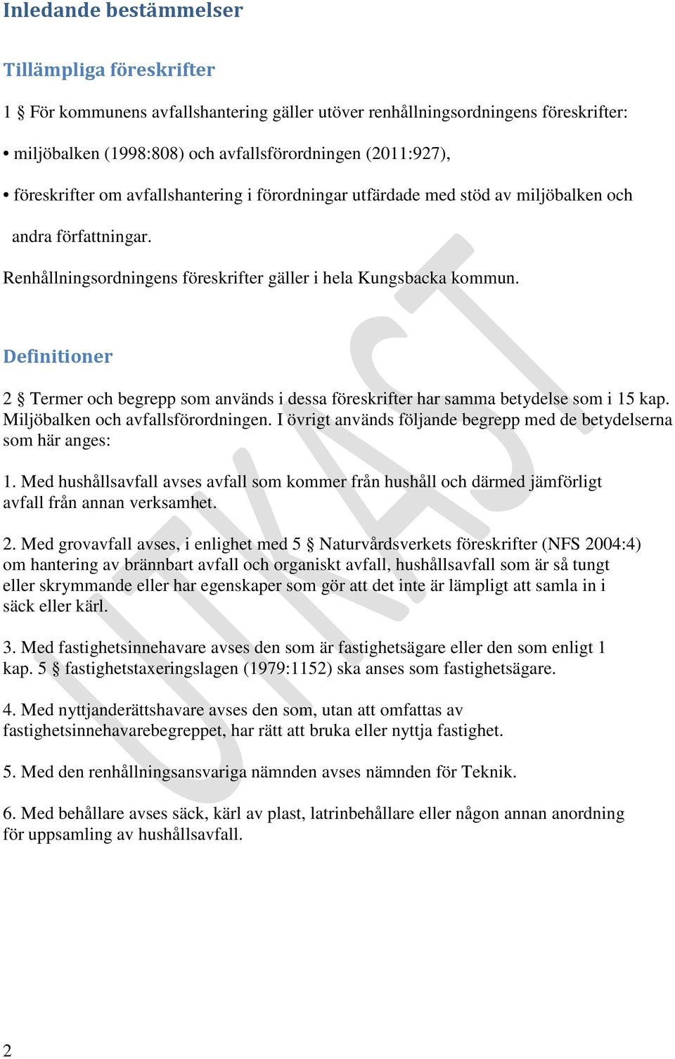 Definitioner 2 Termer och begrepp som används i dessa föreskrifter har samma betydelse som i 15 kap. Miljöbalken och avfallsförordningen.