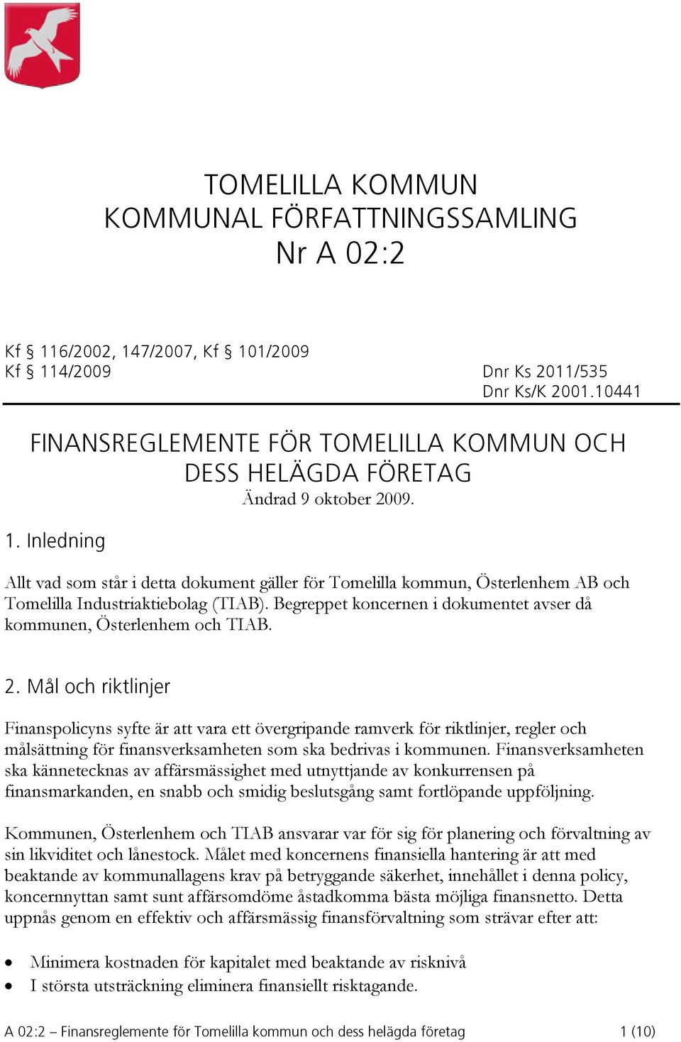 Inledning Allt vad som står i detta dokument gäller för Tomelilla kommun, Österlenhem AB och Tomelilla Industriaktiebolag (TIAB).