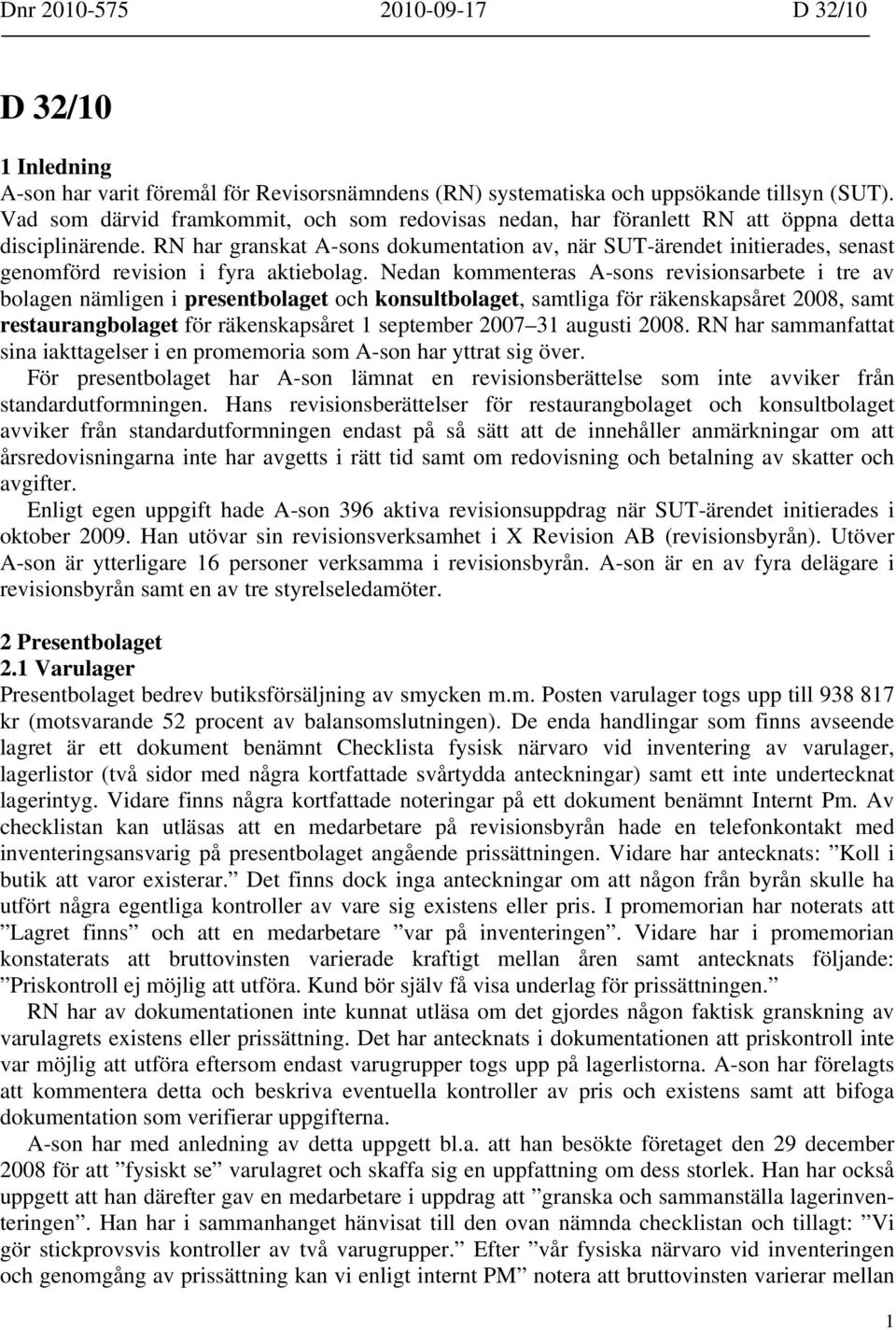 RN har granskat A-sons dokumentation av, när SUT-ärendet initierades, senast genomförd revision i fyra aktiebolag.