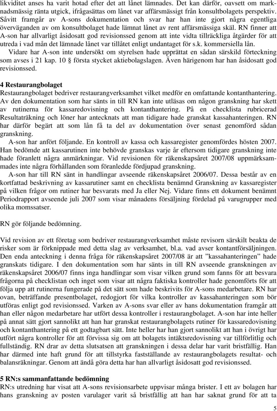 RN finner att A-son har allvarligt åsidosatt god revisionssed genom att inte vidta tillräckliga åtgärder för att utreda i vad mån det lämnade lånet var tillåtet enligt undantaget för s.k. kommersiella lån.