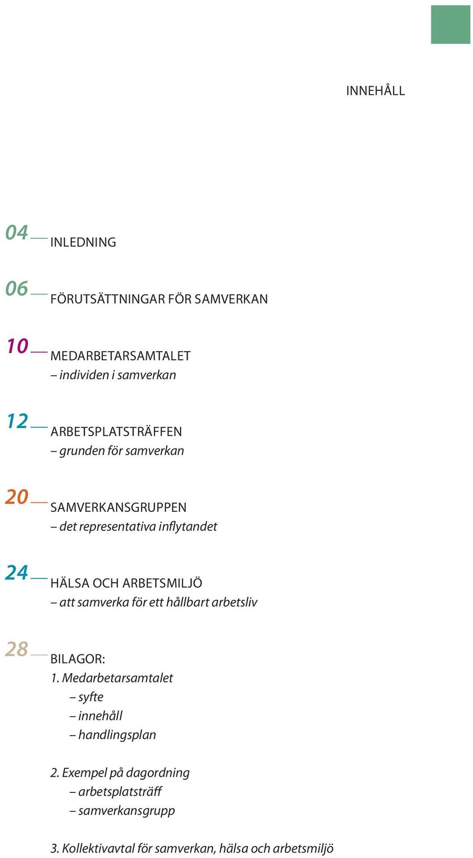 arbetsmiljö att samverka för ett hållbart arbetsliv Bilagor: 1.