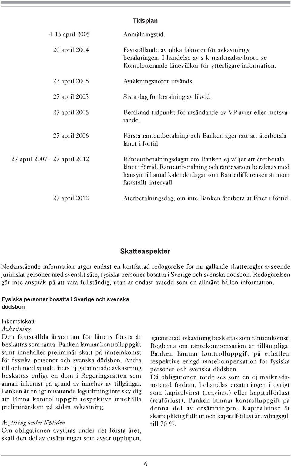 27 april 2005 Beräknad tidpunkt för utsändande av VP-avier eller motsvarande.