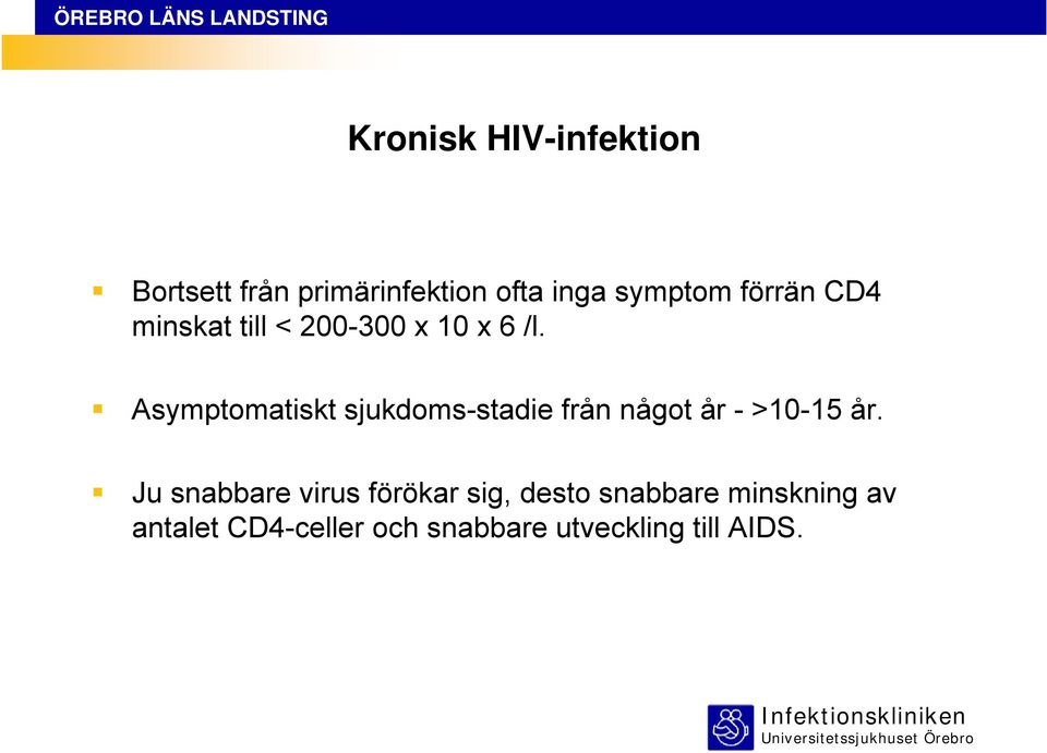 Asymptomatiskt sjukdoms-stadie från något år - >10-15 år.