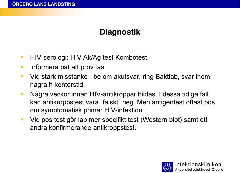 Några veckor innan HIV-antikroppar bildas. I dessa tidiga fall kan antikroppstest vara falskt neg.