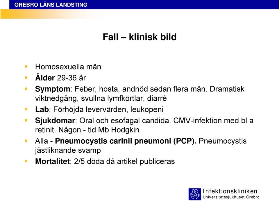 Oral och esofagal candida. CMV-infektion med bl a retinit.