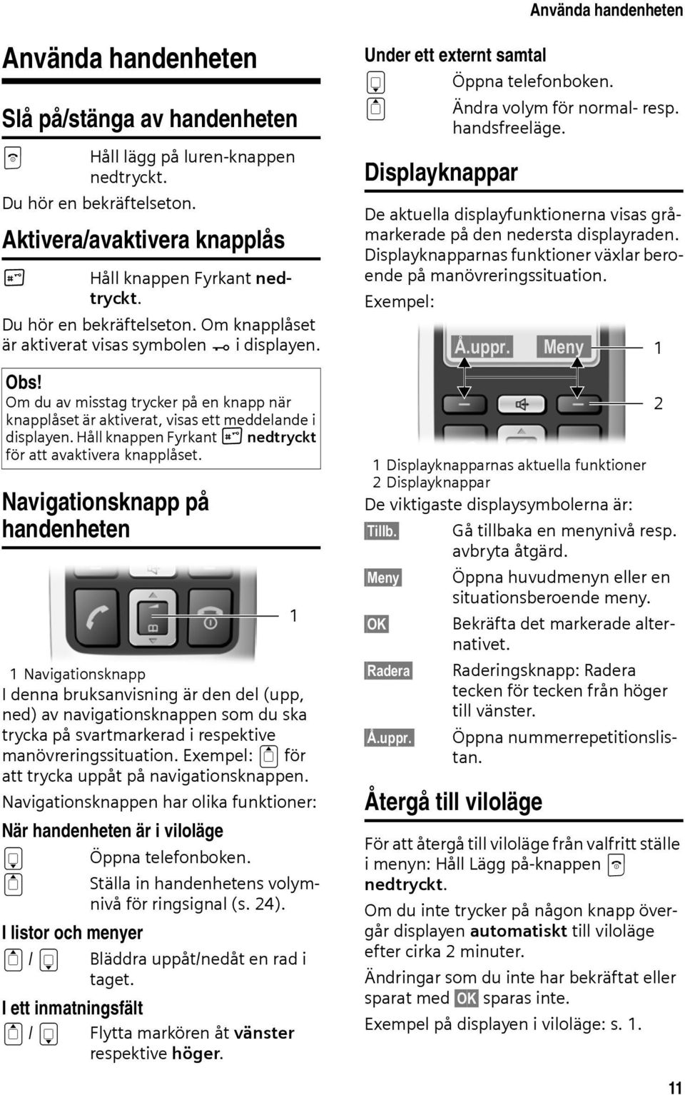 Håll knappen Fyrkant # nedtryckt för att avaktivera knapplåset.