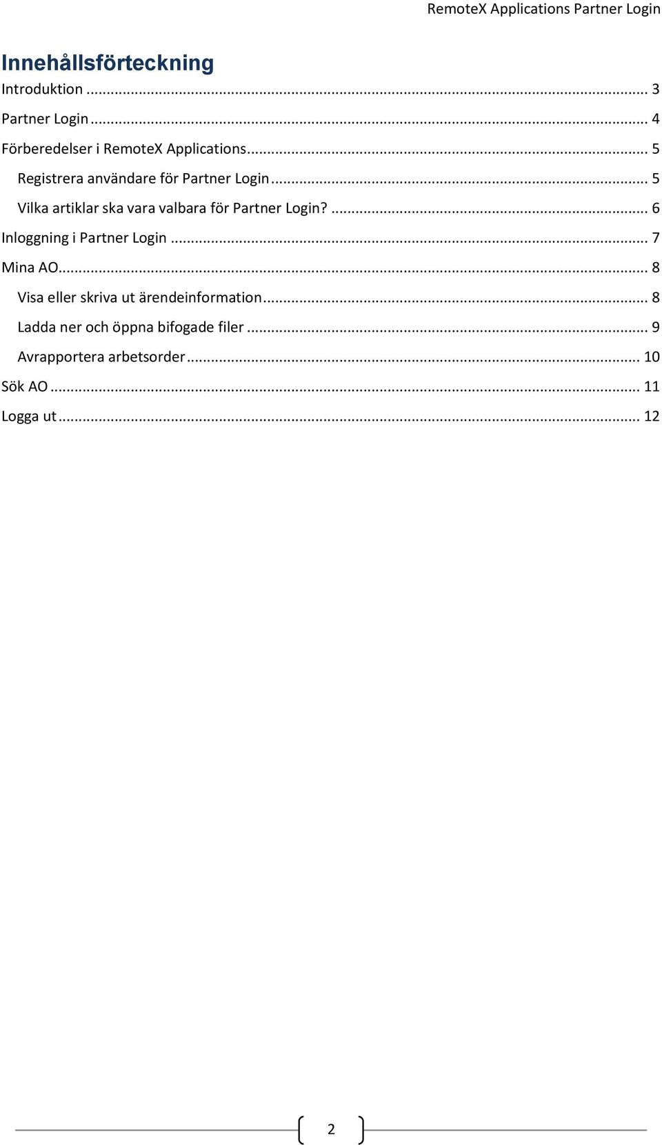 ... 6 Inloggning i Partner Login... 7 Mina AO... 8 Visa eller skriva ut ärendeinformation.