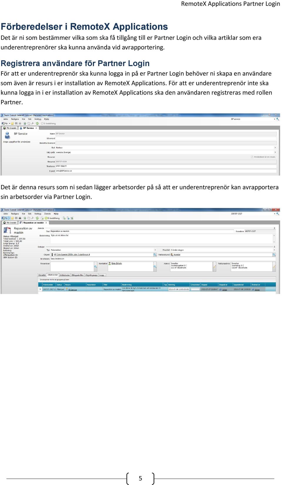 Registrera användare för Partner Login För att er underentreprenör ska kunna logga in på er Partner Login behöver ni skapa en användare som även är resurs i er