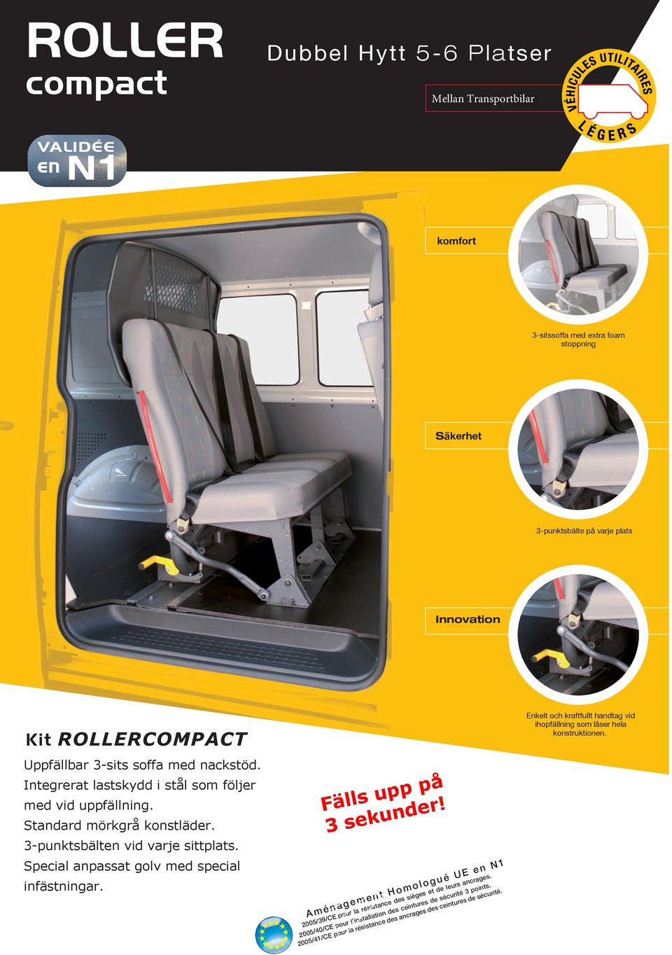 Special anpassat golv med special infästningar. Fälls upp på 3 sekunder!