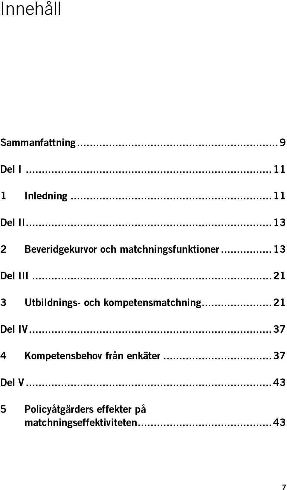 .. 21 3 Utbildnings- och kompetensmatchning... 21 Del IV.