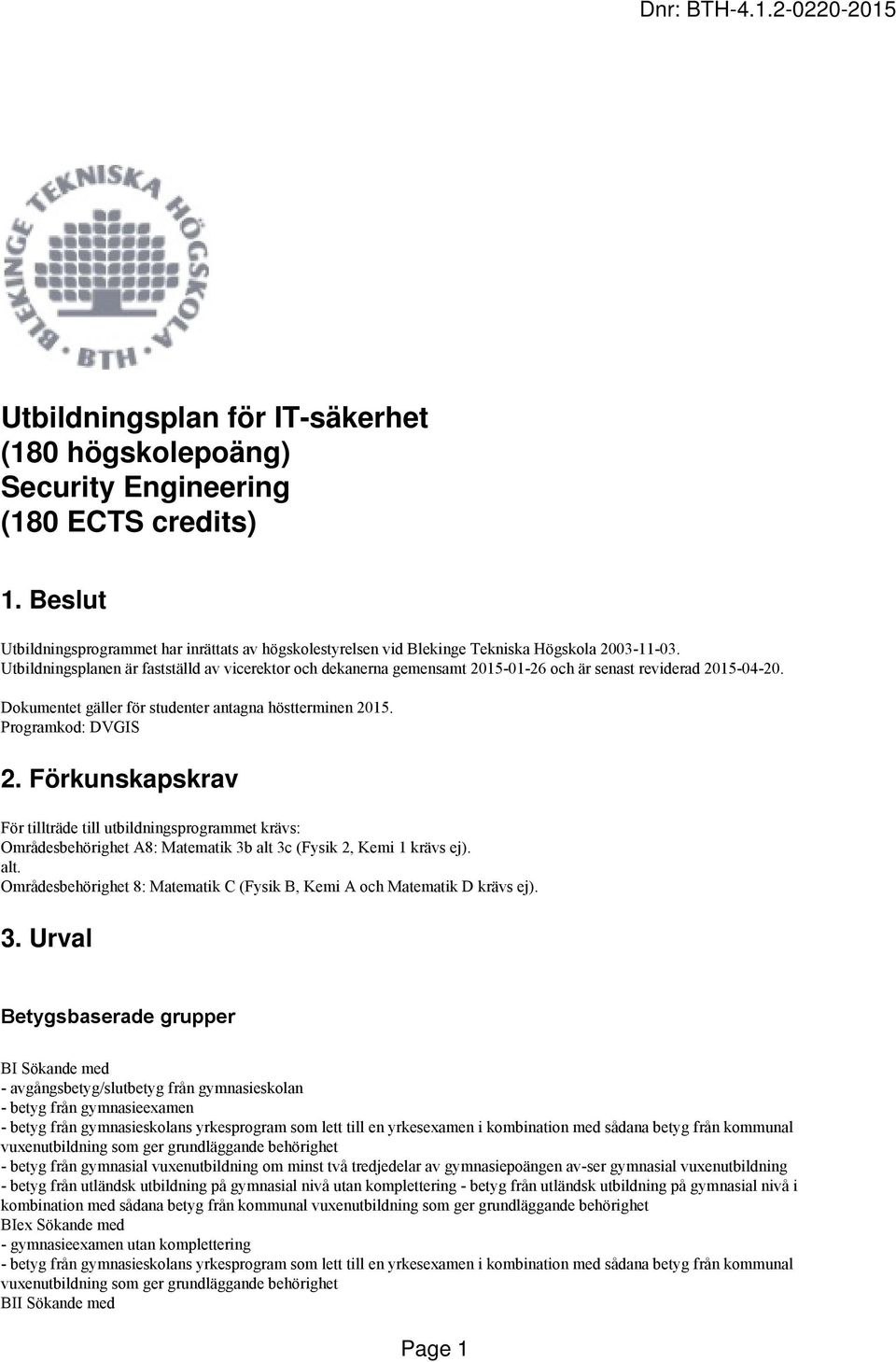 Utbildningsplanen är fastställd av vicerektor och dekanerna gemensamt 2015-01-26 och är senast reviderad 2015-04-20. Dokumentet gäller för studenter antagna höstterminen 2015. Programkod: DVGIS 2.