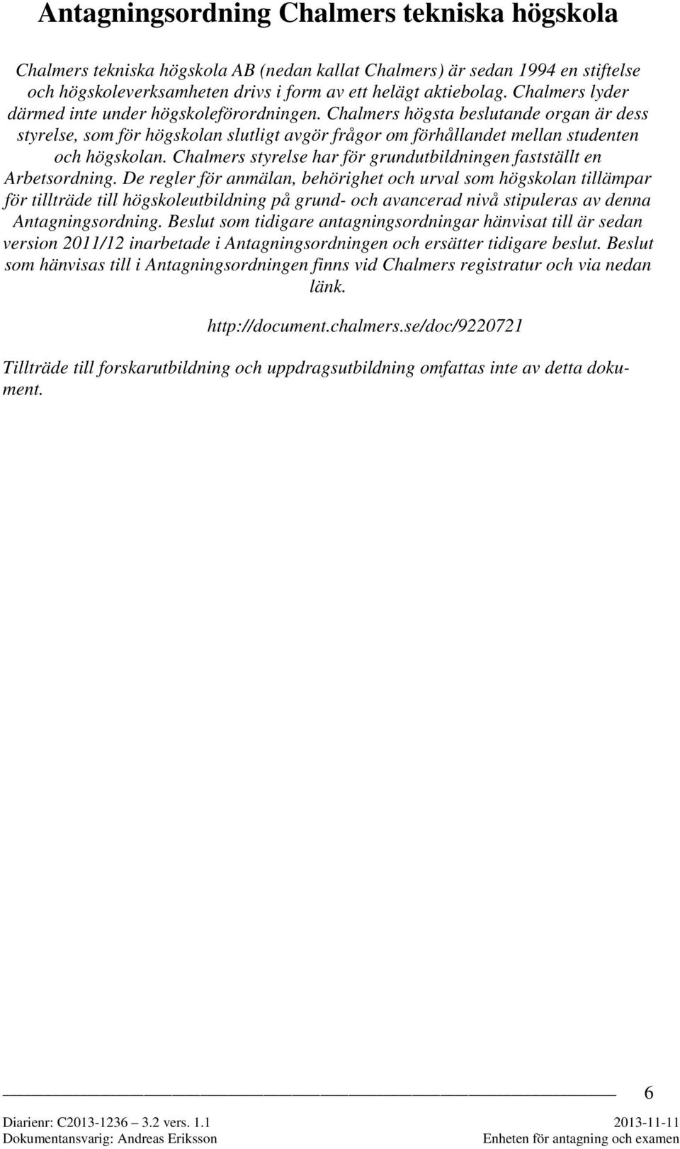 Chalmers styrelse har för grundutbildningen fastställt en Arbetsordning.