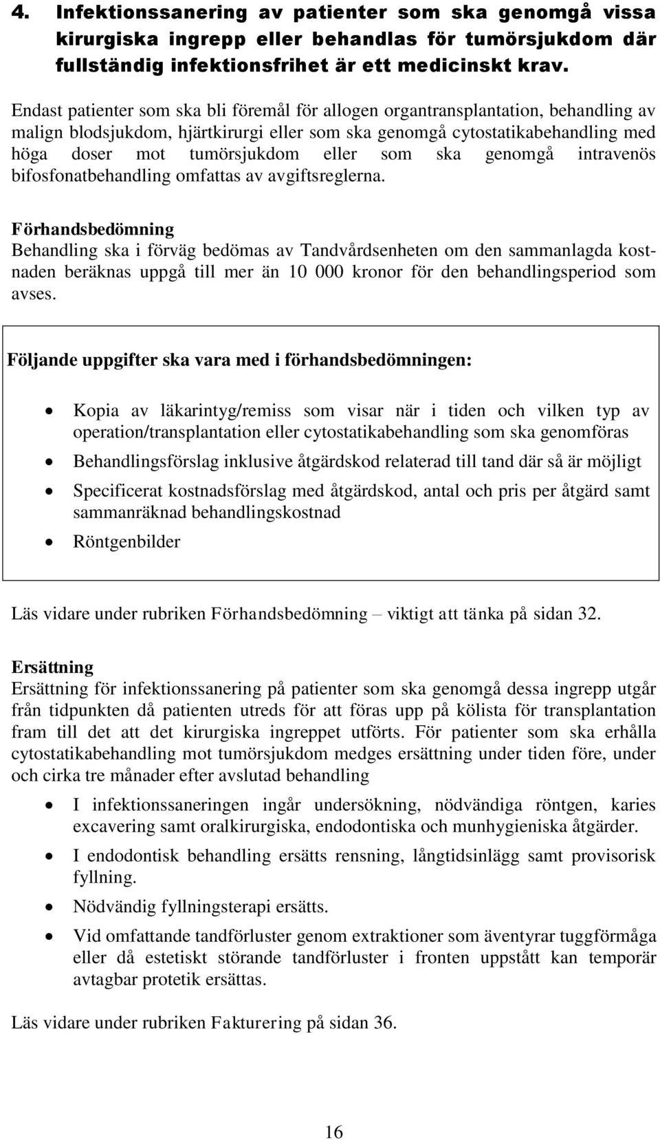 som ska genomgå intravenös bifosfonatbehandling omfattas av avgiftsreglerna.