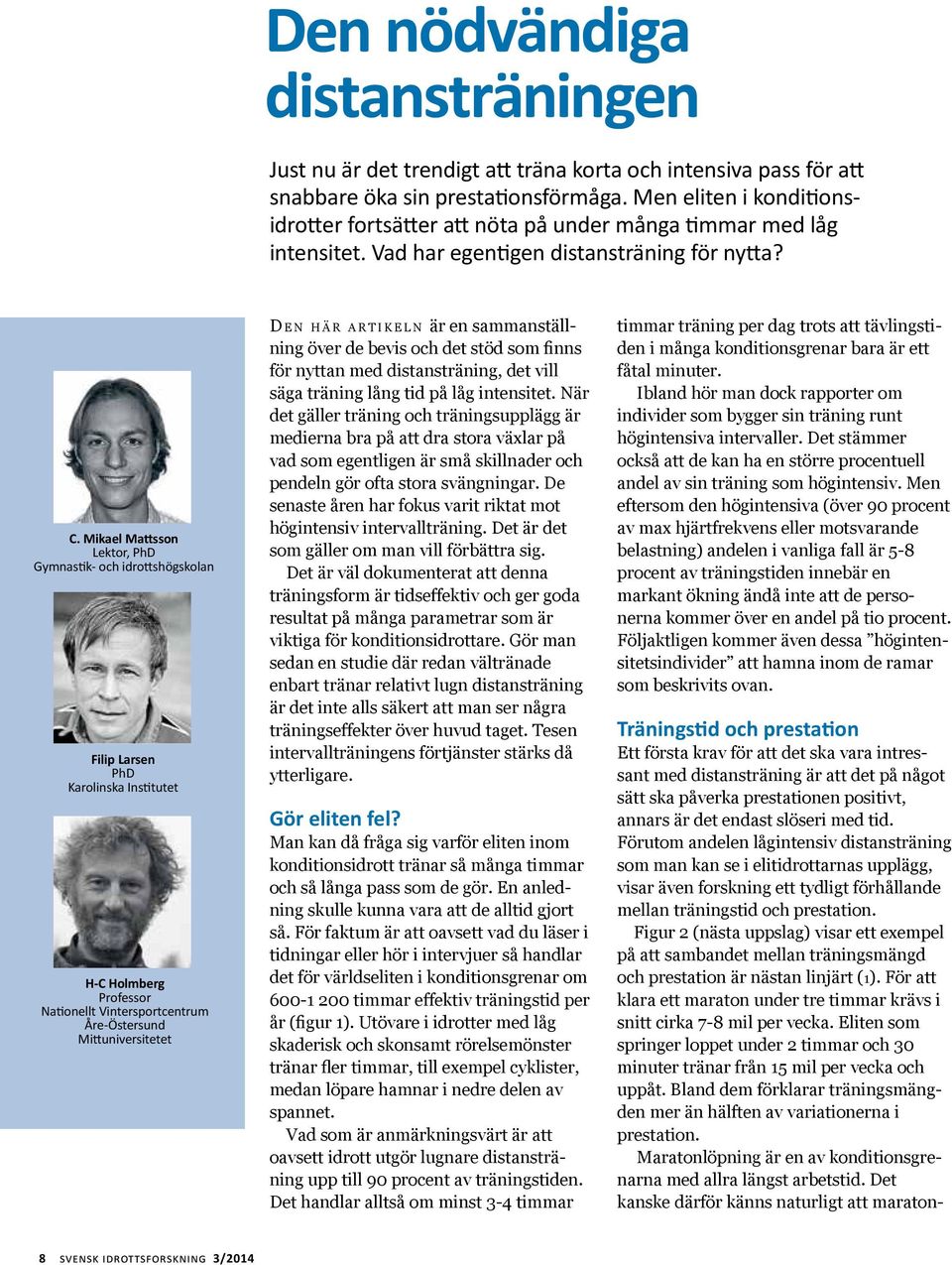 Mikael Mattsson Lektor, PhD Gymnastik- och idrottshögskolan Filip Larsen PhD Karolinska Institutet H-C Holmberg Professor Nationellt Vintersportcentrum Åre-Östersund Mittuniversitetet D e n här artik