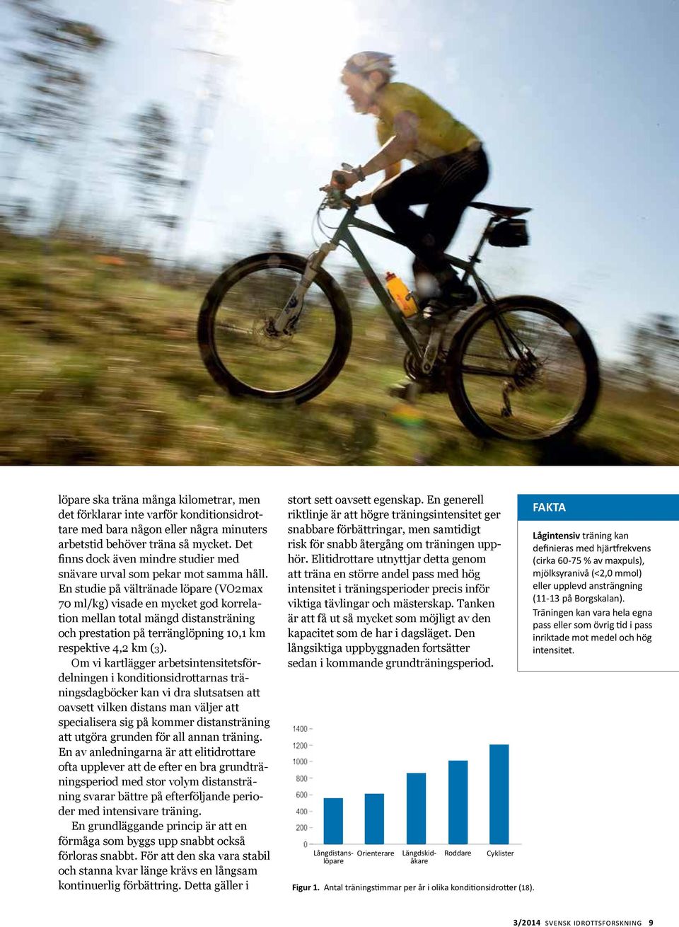 En studie på vältränade löpare (VO2max 70 ml/kg) visade en mycket god korrelation mellan total mängd distansträning och prestation på terränglöpning 10,1 km respektive 4,2 km (3).