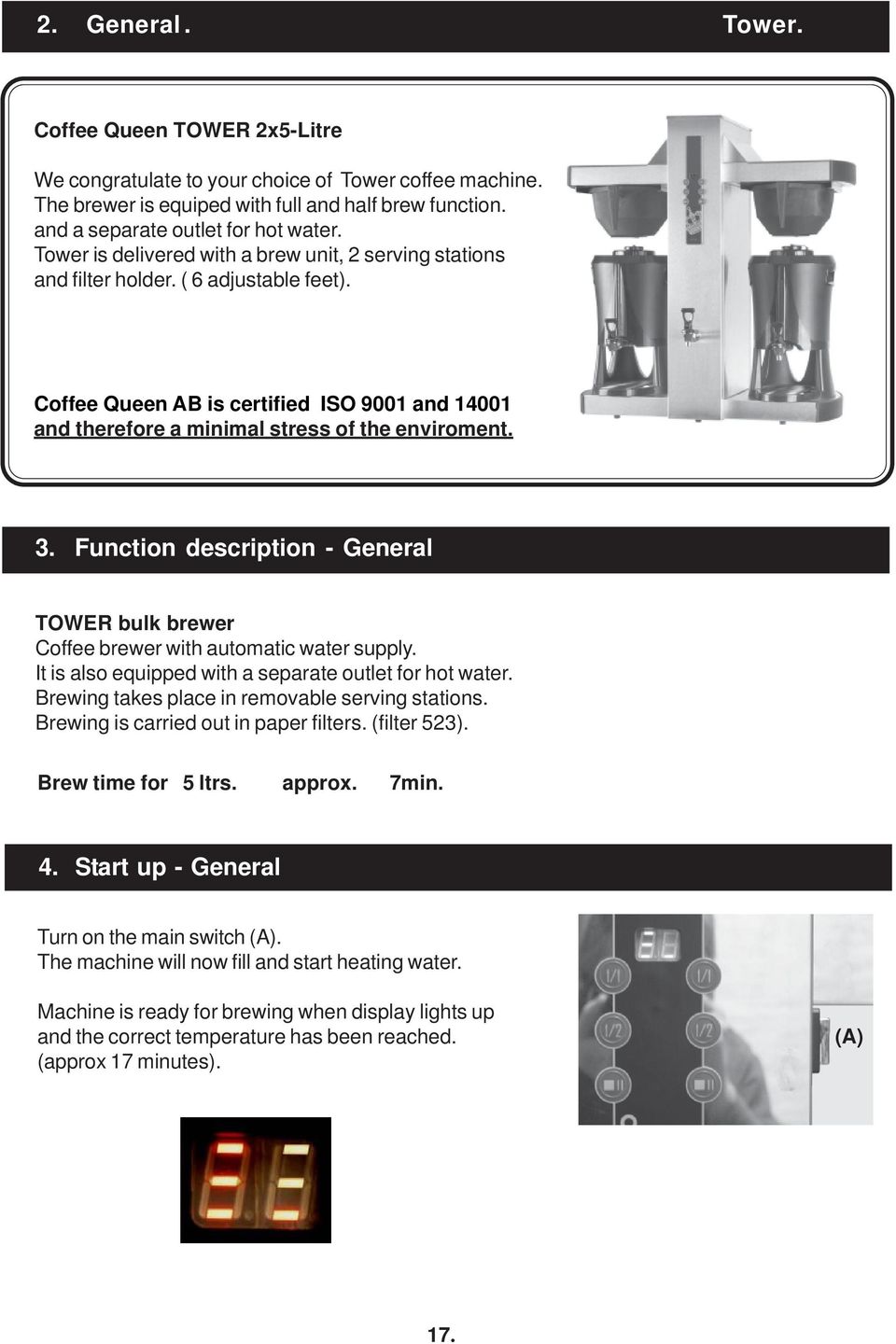 Function description - General TOWER bulk brewer Coffee brewer with automatic water supply. It is also equipped with a separate outlet for hot water. Brewing takes place in removable serving stations.