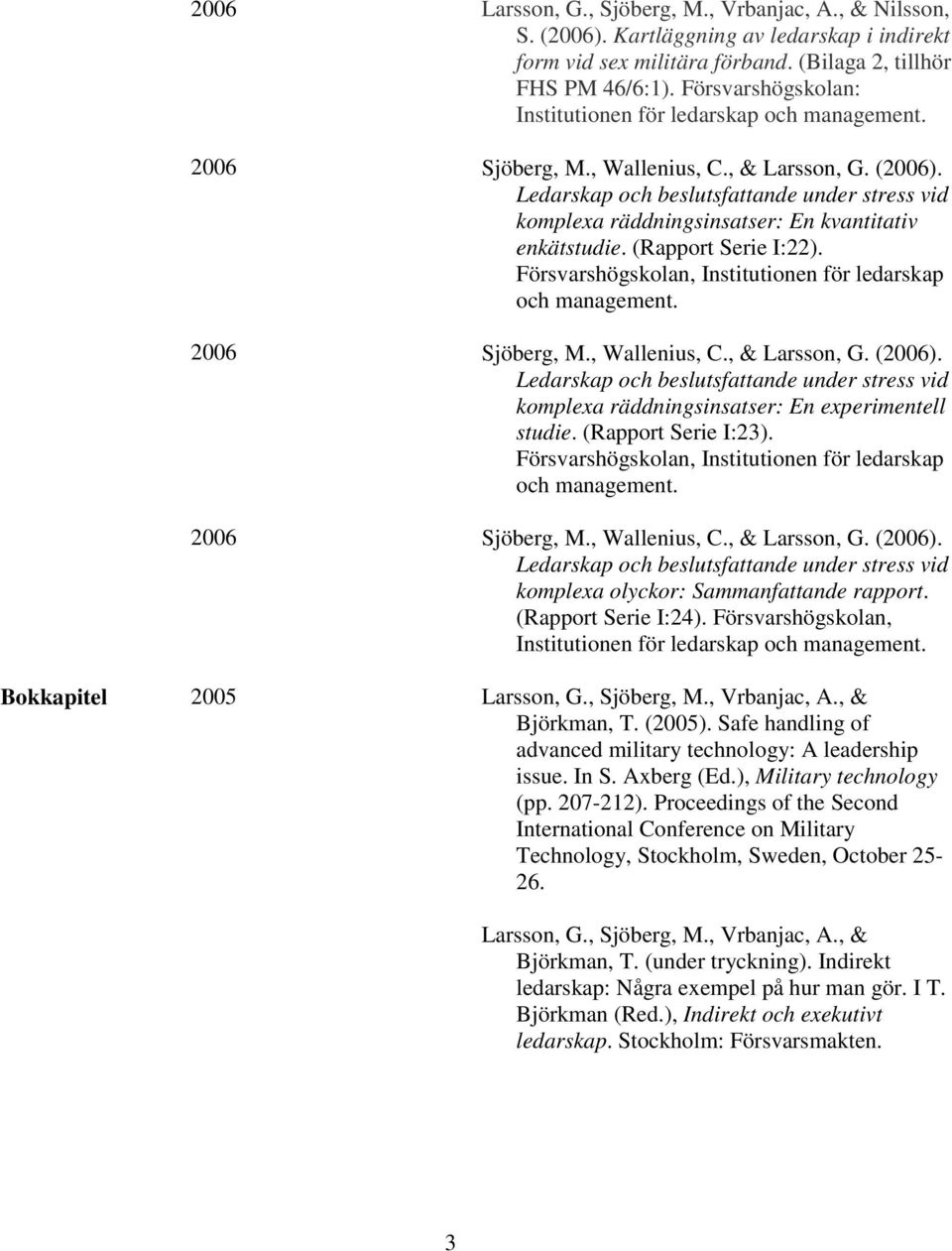 (Rapport Serie I:23). Sjöberg, M., Wallenius, C., & Larsson, G. (). komplexa olyckor: Sammanfattande rapport. (Rapport Serie I:24).