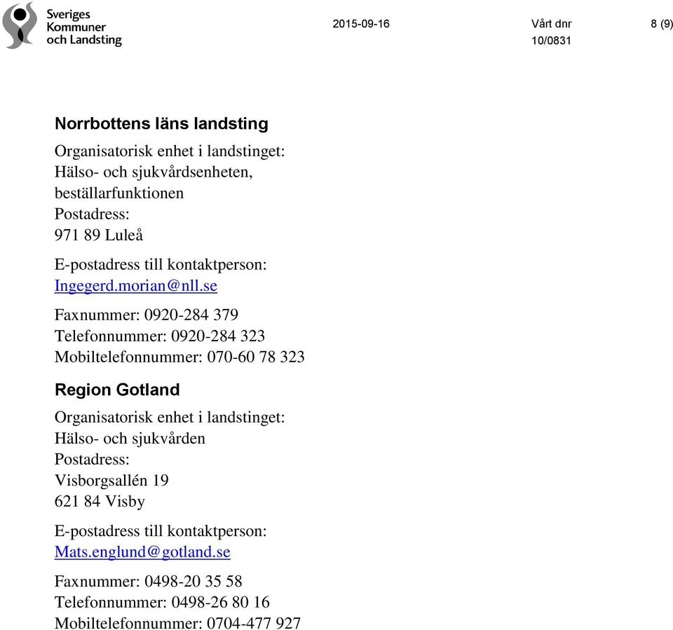 se Faxnummer: 0920-284 379 Telefonnummer: 0920-284 323 070-60 78 323 Region Gotland Hälso-