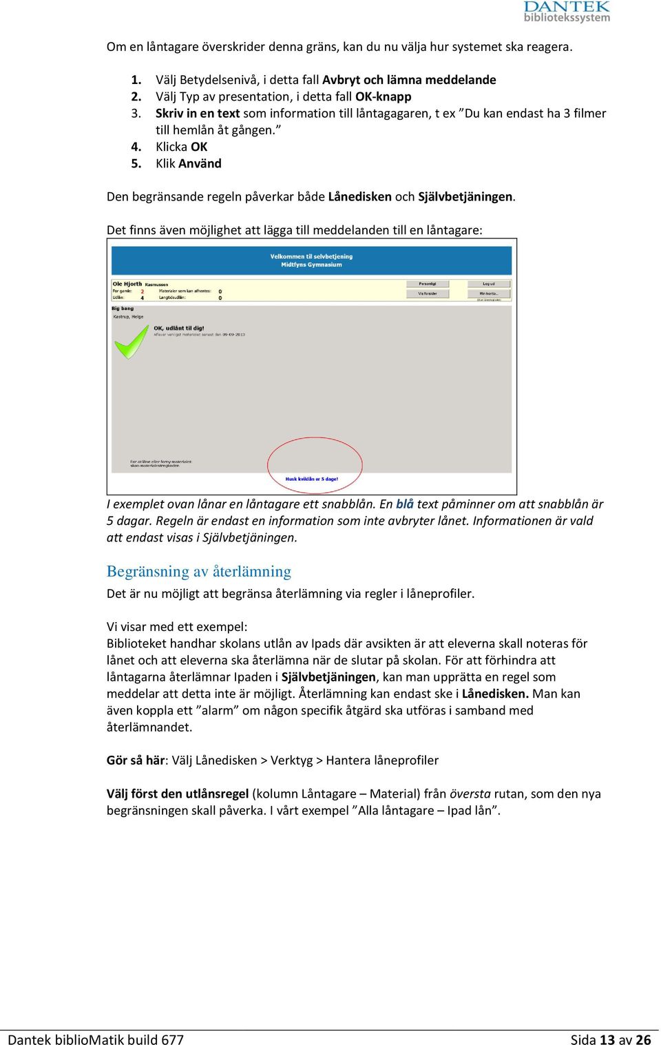 Klik Använd Den begränsande regeln påverkar både Lånedisken och Självbetjäningen.