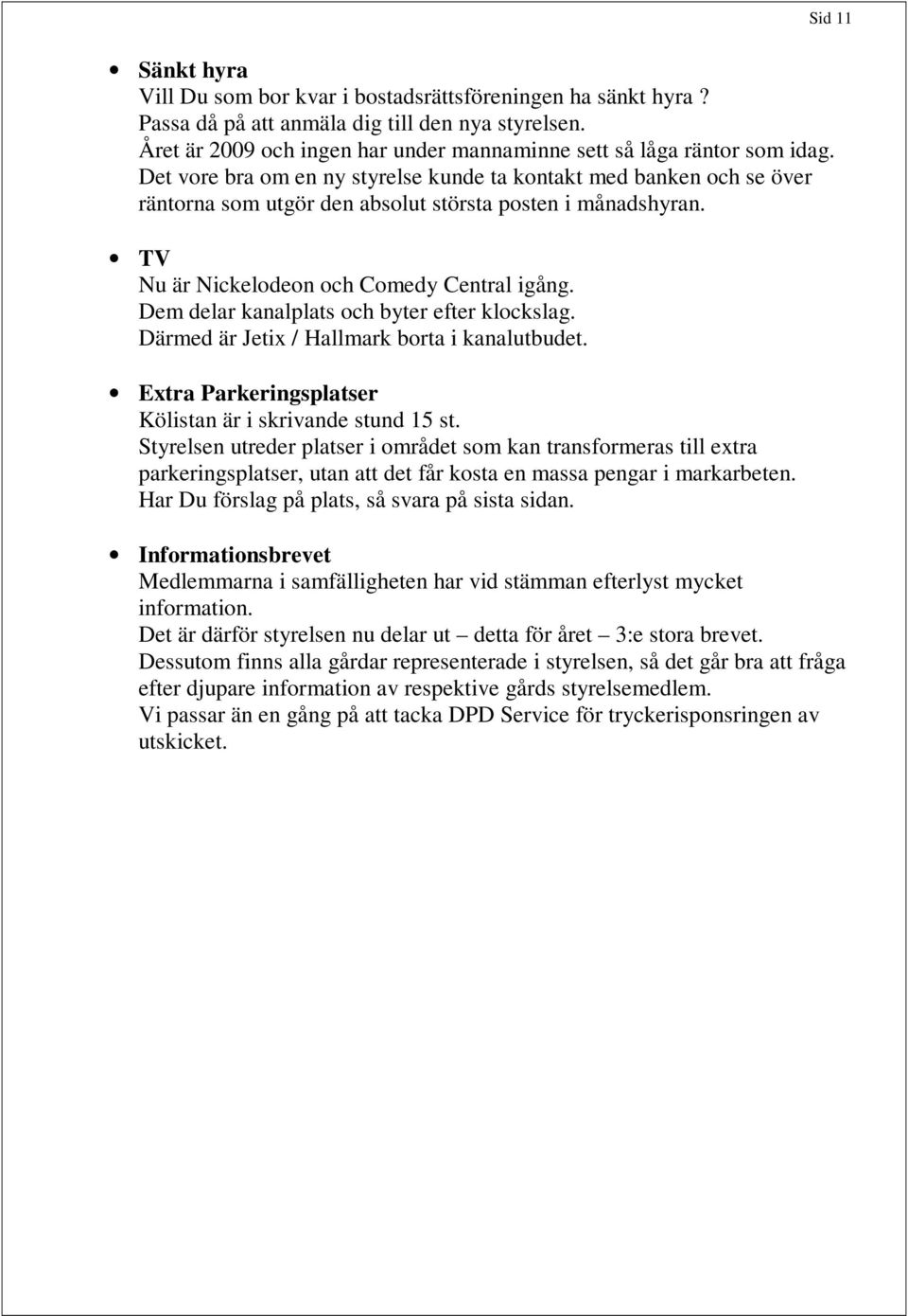 Dem delar kanalplats och byter efter klockslag. Därmed är Jetix / Hallmark borta i kanalutbudet. Extra Parkeringsplatser Kölistan är i skrivande stund 15 st.