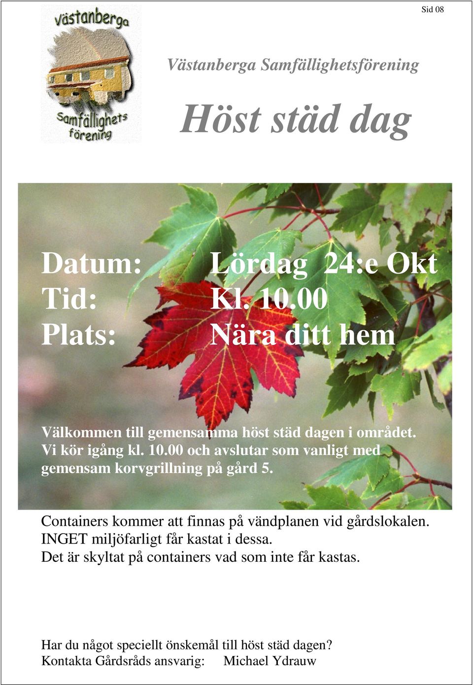 00 och avslutar som vanligt med gemensam korvgrillning på gård 5.