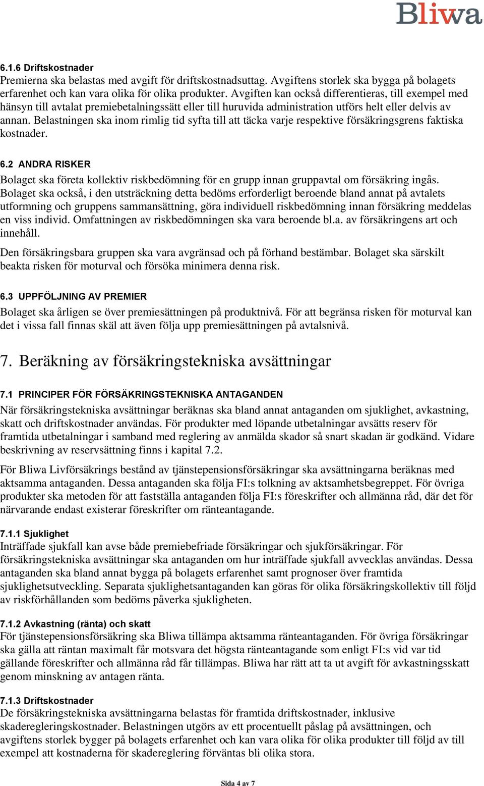 Belastningen ska inom rimlig tid syfta till att täcka varje respektive försäkringsgrens faktiska kostnader. 6.