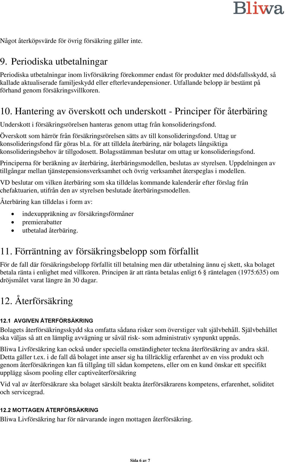 Utfallande belopp är bestämt på förhand genom försäkringsvillkoren. 10.