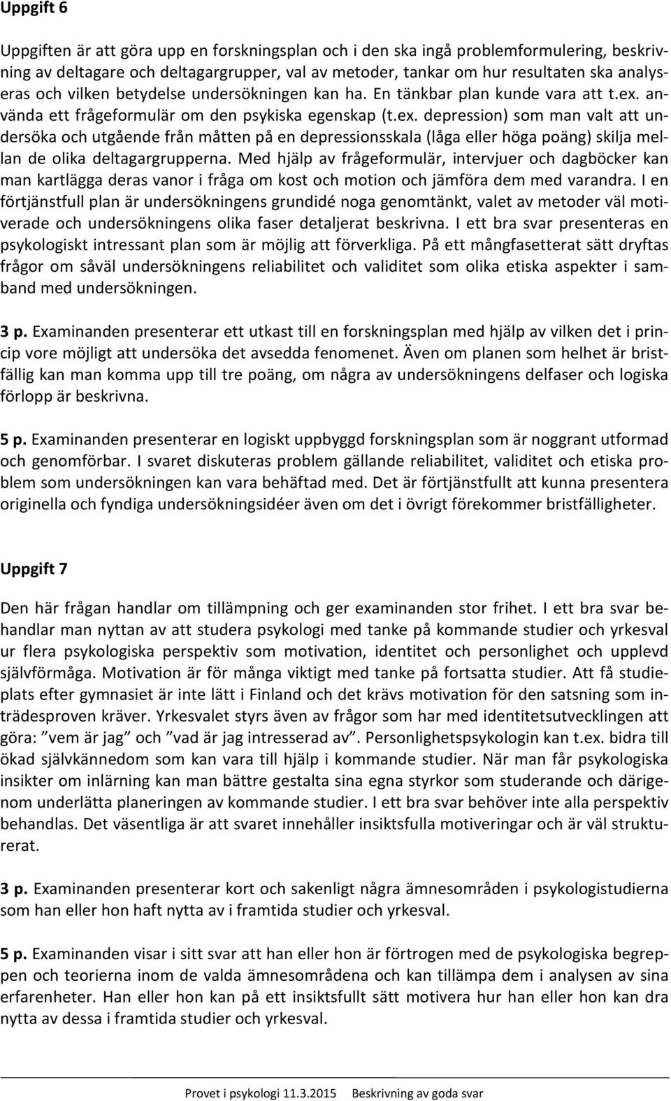 använda ett frågeformulär om den psykiska egenskap (t.ex.