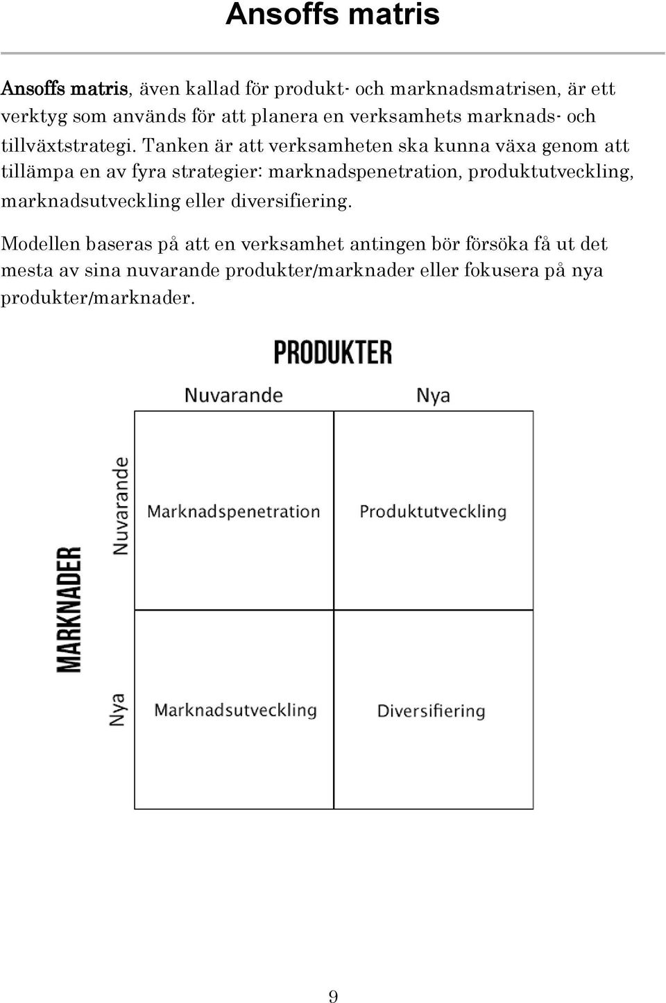 Tanken är att verksamheten ska kunna växa genom att tillämpa en av fyra strategier: marknadspenetration,