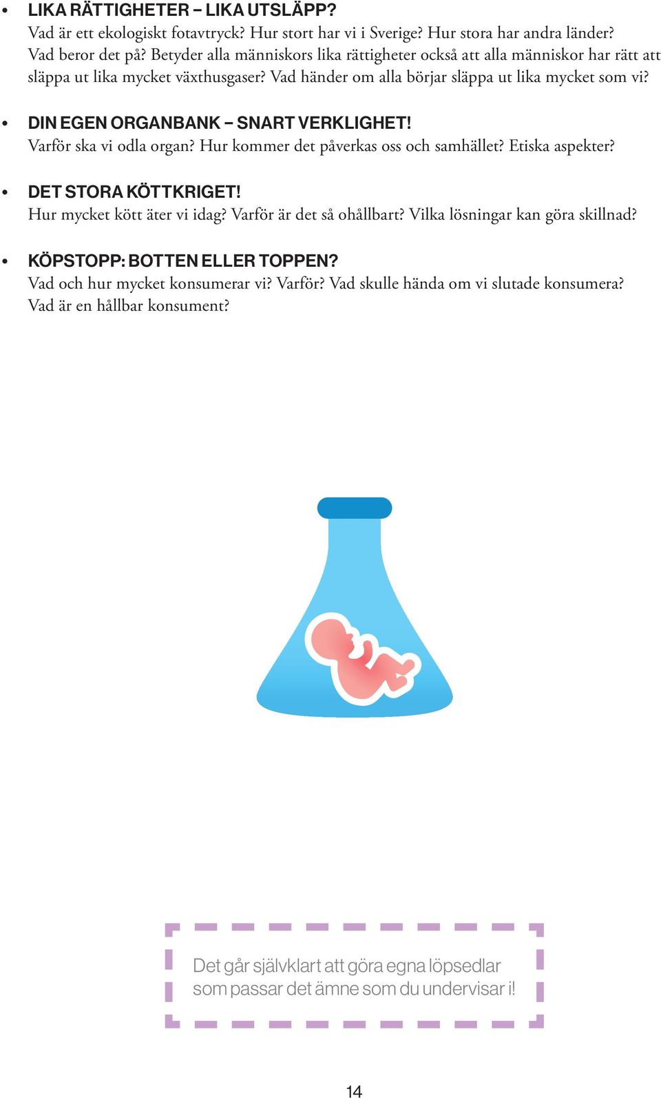 DIN EGEN ORGANBANK SNART VERKLIGHET! Varför ska vi odla organ? Hur kommer det påverkas oss och samhället? Etiska aspekter? DET STORA KÖTTKRIGET! Hur mycket kött äter vi idag?