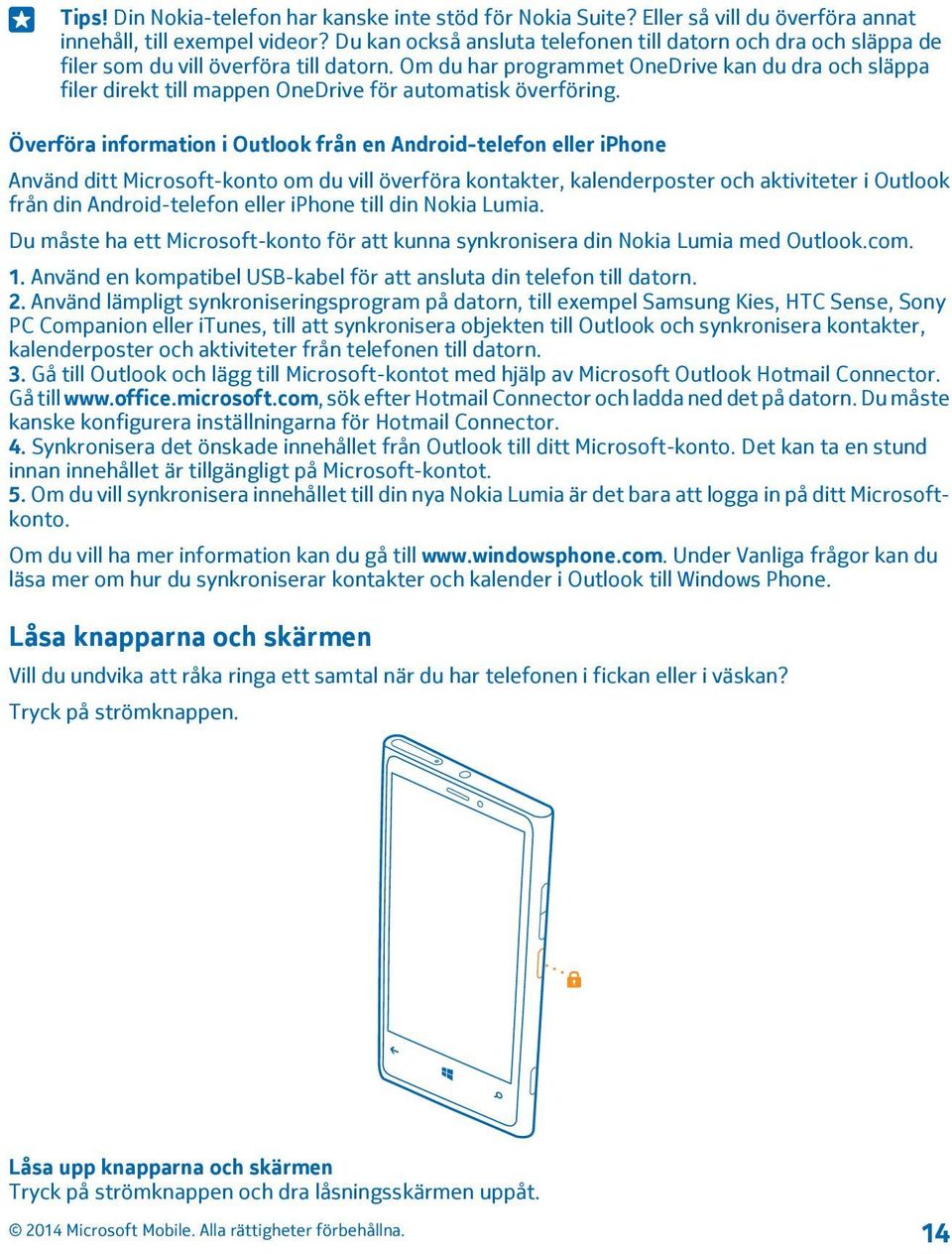 Om du har programmet OneDrive kan du dra och släppa filer direkt till mappen OneDrive för automatisk överföring.